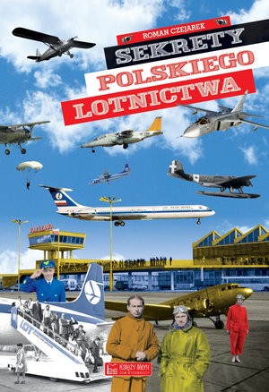 Okładka książki Romana Czejarka "Sekrety polskiego lotnictwa". Materiały promocyjne wydawnictwa