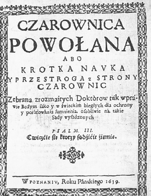 "Czarownica powołana albo krótka nauka i przestroga ze strony czarownic". Autor anonimowy, prawdopodobnie Wojciech Regulus, Poznań, 1639.