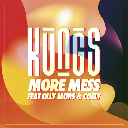 More Mess - Kungs feat. Olly Murs & Coely