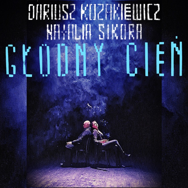 Fot. Kasia Marciniak. Projekt graficzny singla „Głodny cień” Jarosław Koziara Dariusz Kozakiewicz & Natalia Sikora polecają „Głodny cień” [ROZMOWA z ARTYSTAMI]