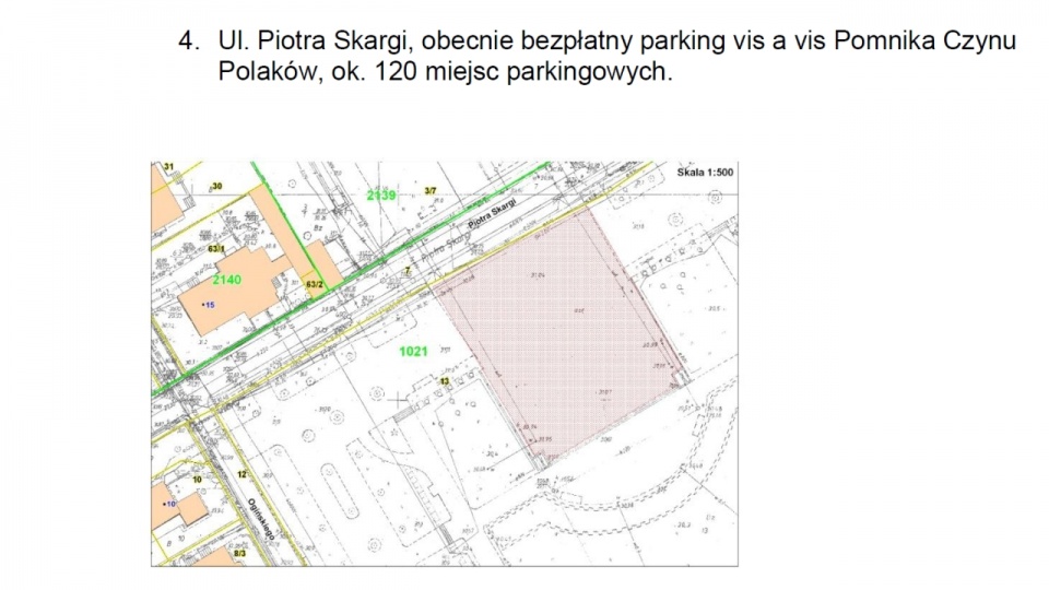 Wytypowane lokalizacje PPPN: 4. Ul. Piotra Skargi, obecnie bezpłatny parking vis a vis Pomnika Czynu Polaków, ok. 120 miejsc parkingowych. Mat. NiOL