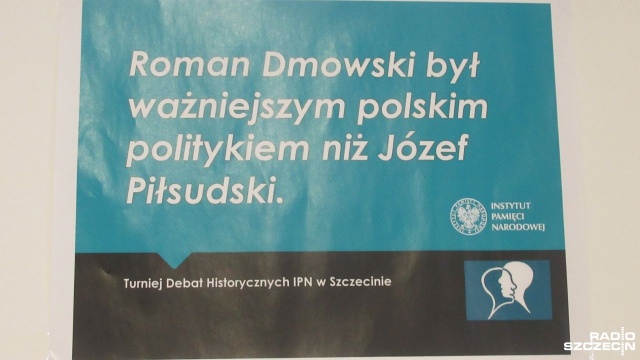Roman Dmowski był ważniejszym polskim politykiem niż Józef Piłsudski - pod takim tytułem odbyła się finałowa gra Turnieju Debat Historycznych IPN.