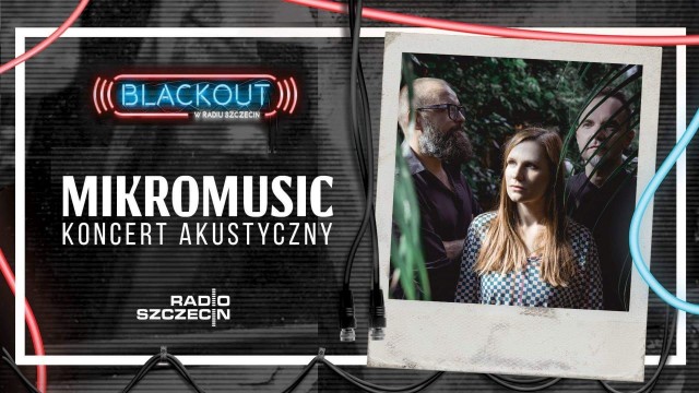 Mikromusic, czyli kolejny koncert w cyklu Blackout w Radiu Szczecin