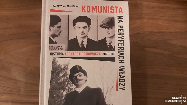 Komunista na peryferiach władzy. Historia Leonarda Borkowicza 1912 -1989 - to tytuł biografii pierwszego, po II wojnie światowej, szczecińskiego wojewody. Książka właśnie ukazała się rynku.